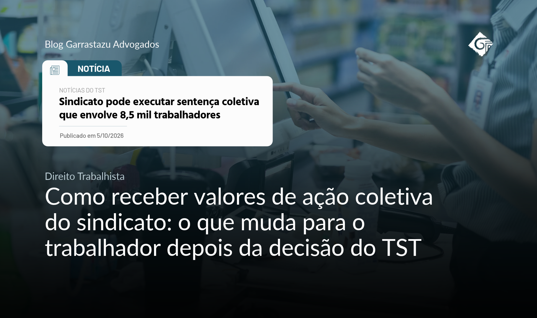 Como receber valores de ação coletiva do sindicato: o que muda para o trabalhador depois da decisão do TST