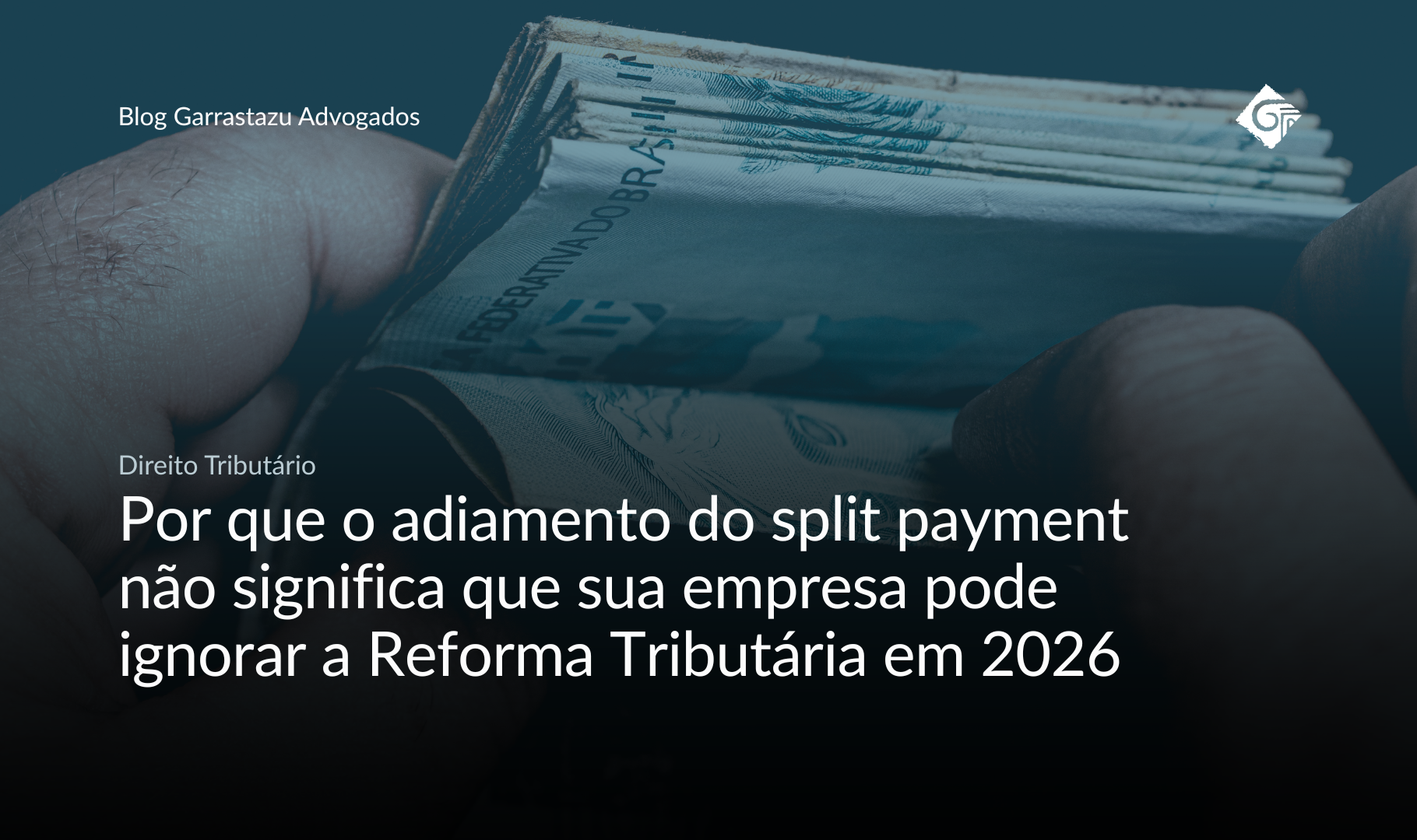 Por que o adiamento do split payment não significa que sua empresa pode ignorar a Reforma Tributária em 2026
